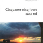 Cinquante-cinq jours sans toi